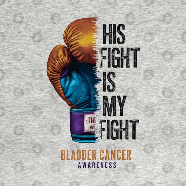 His Fight is my Fight Bladder Cancer Awareness | Motivational quotes by T-shirt US